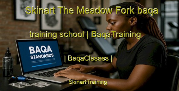Skinart The Meadow Fork baqa training school | BaqaTraining | BaqaClasses | SkinartTraining-United States